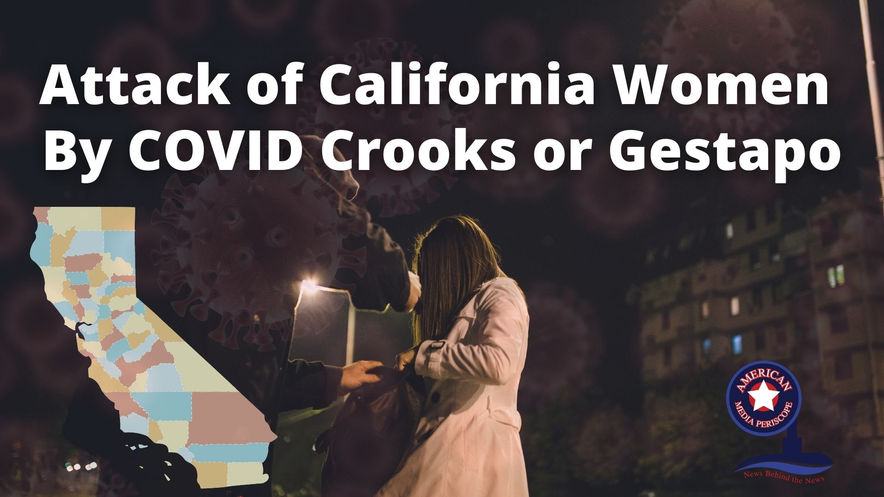 4/23/2021 | 5:00 PM | FFAF |  Attack of California Women by COVID Crooks or Gestapo